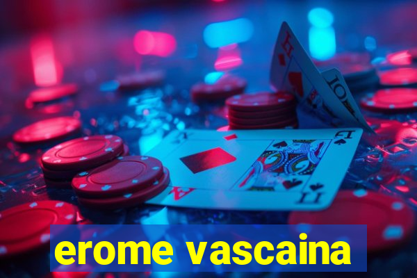 erome vascaina